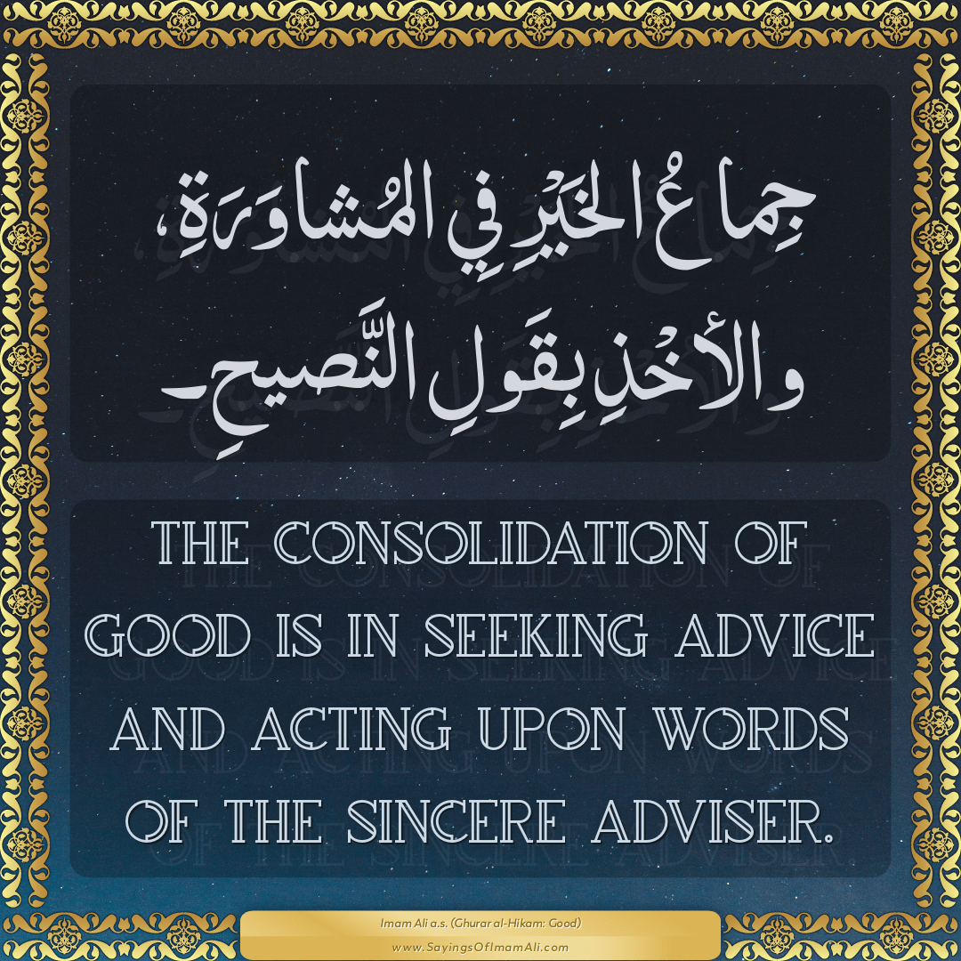 The consolidation of good is in seeking advice and acting upon words of...